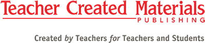 Teacher Created Materials Publishing: Created by Teachers for Teachers and Students
